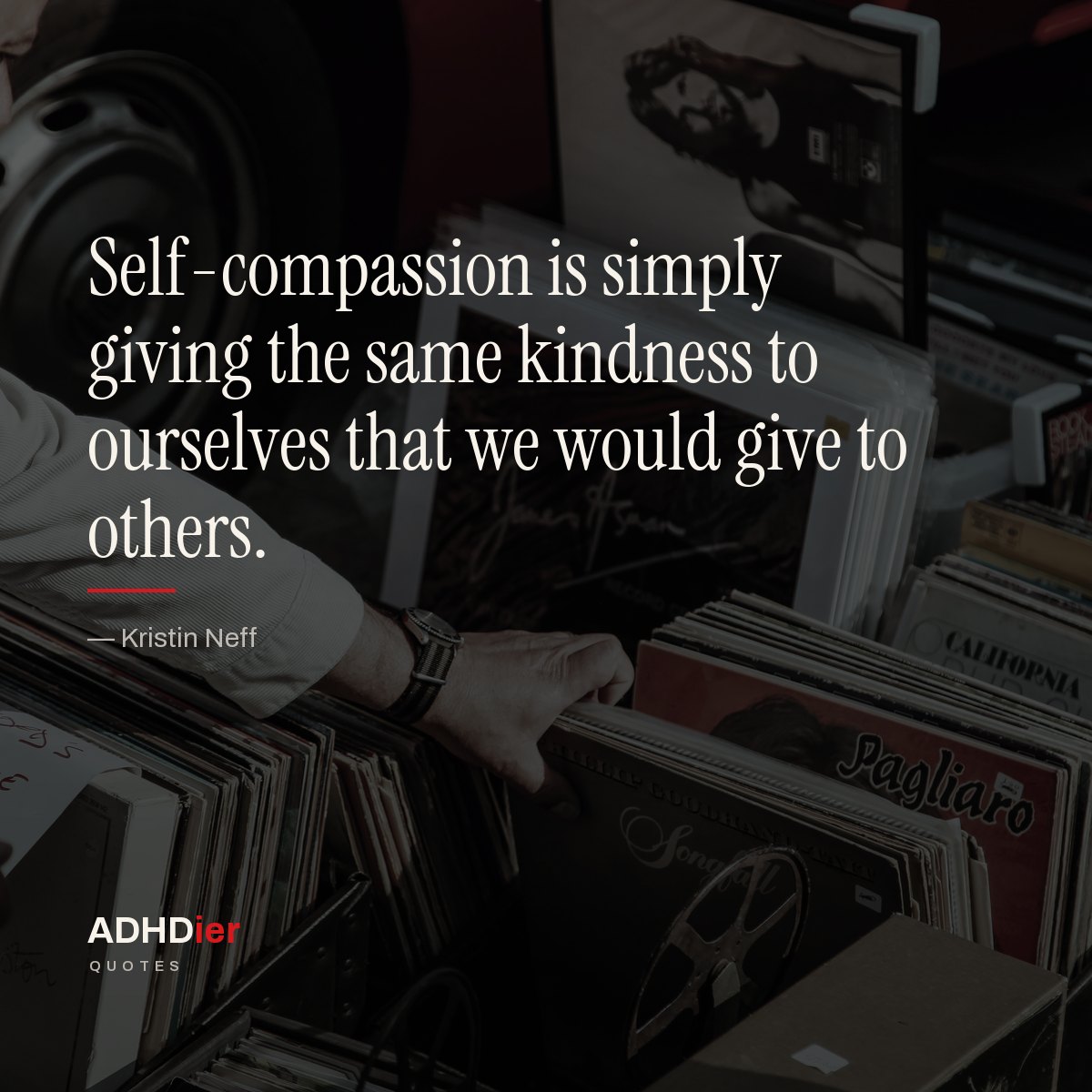 “Self-compassion is simply giving the same kindness to ourselves that we would give to others.” — Kristin Neff