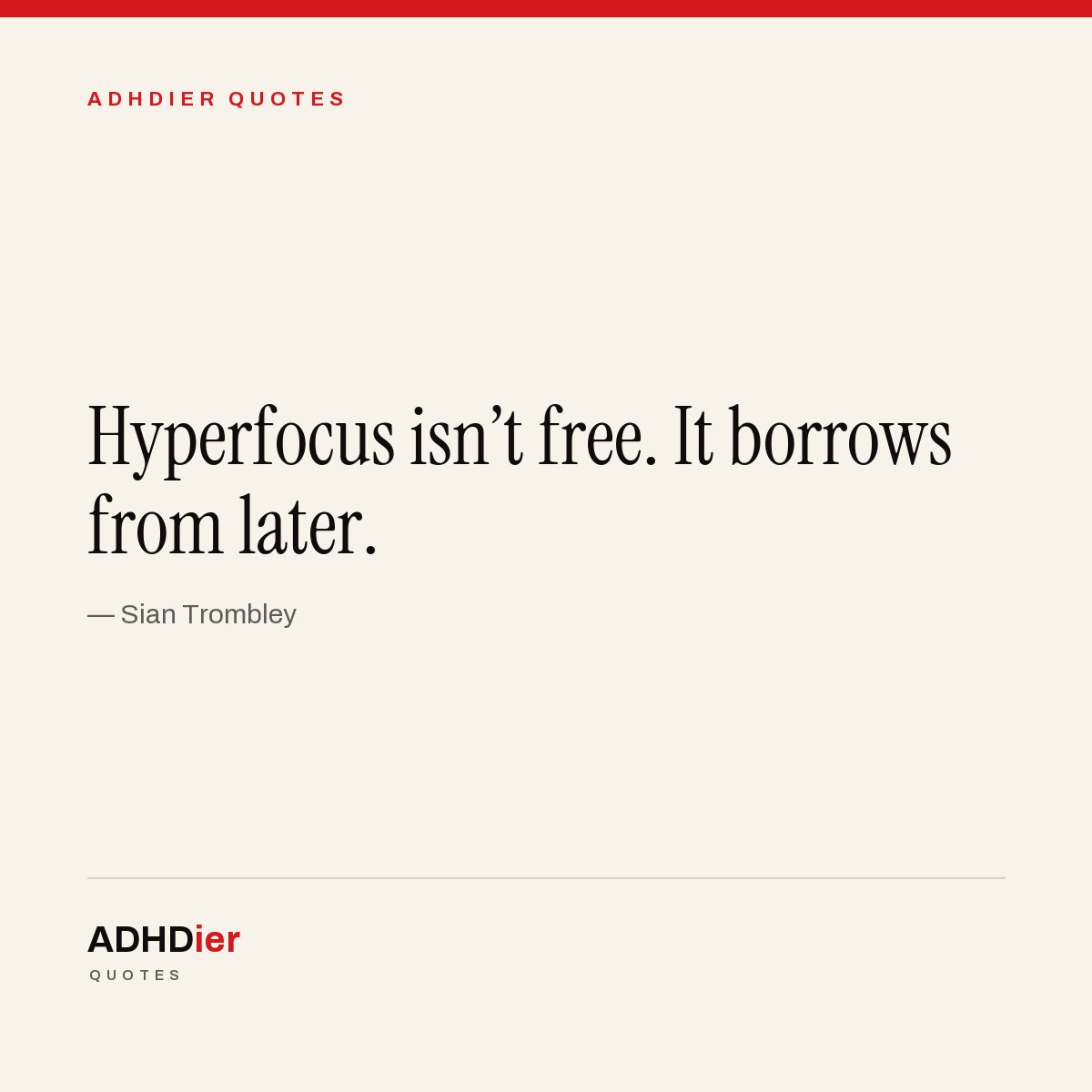 “Hyperfocus isn't free. It borrows from later.” — Sian Trombley