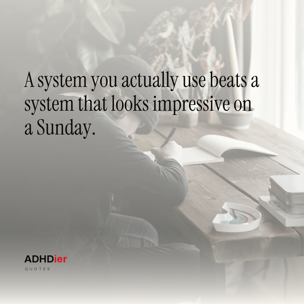 “A system you actually use beats a system that looks impressive on a Sunday.” — ADHDier