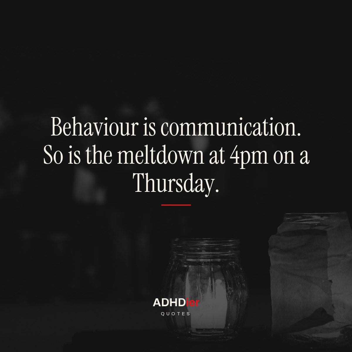 “Behaviour is communication. So is the meltdown at 4pm on a Thursday.” — ADHDier