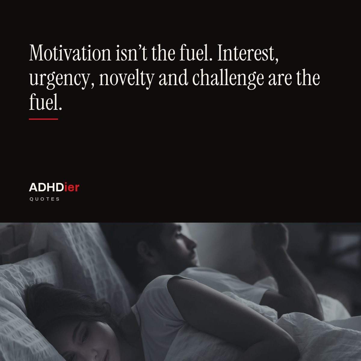 “Motivation isn't the fuel. Interest, urgency, novelty and challenge are the fuel.” — ADHDier