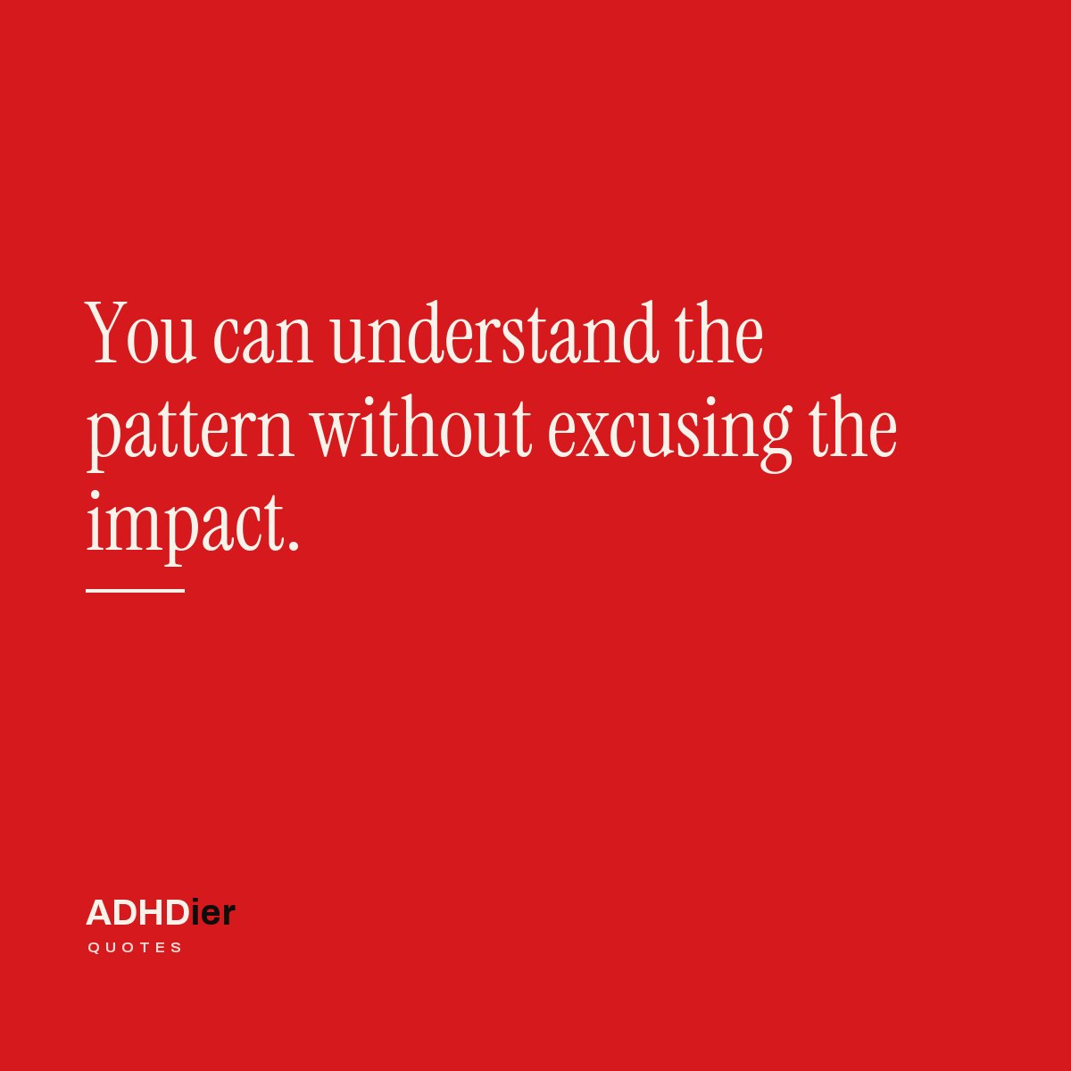 “You can understand the pattern without excusing the impact.” — ADHDier