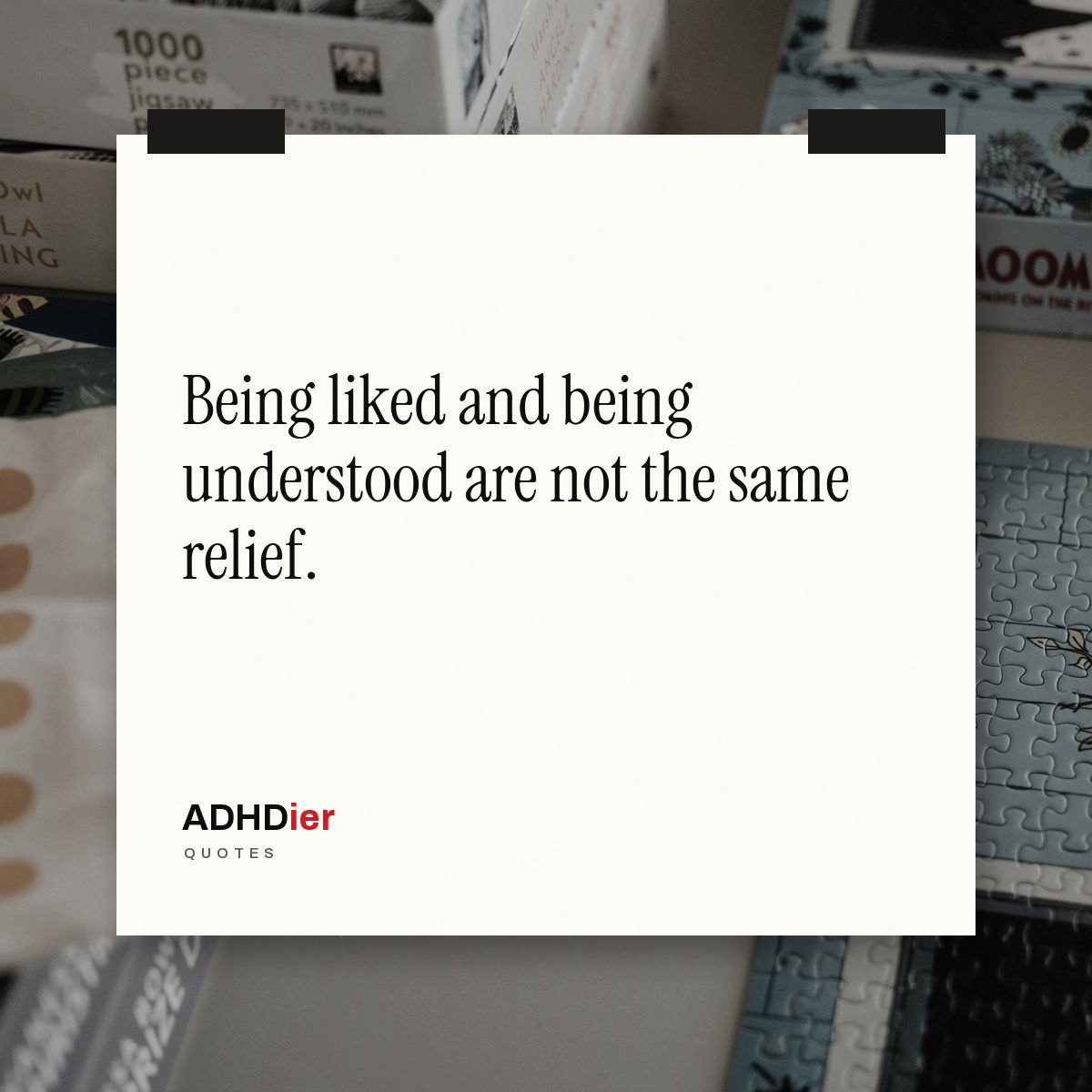 “Being liked and being understood are not the same relief.” — ADHDier