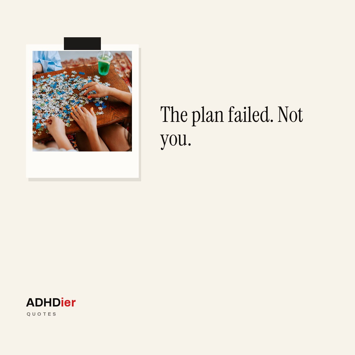 “The plan failed. Not you.” — ADHDier